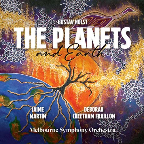 Holst: the Planets – Deborah Cheetham Fraillon: Earth