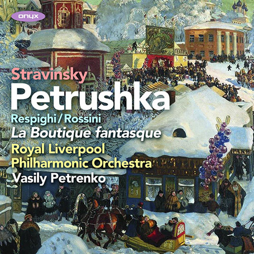 Stravinsky: Petrushka (1911 version); Rossini/Respighi: La Boutique fantasque