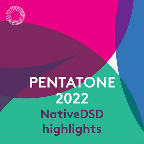 Pentatone 2022: NativeDSD Highlights DSD512 | 22.6MHz/1bit