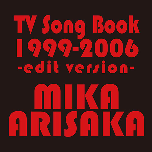 Mika Arisaka – TV Song Book 1999-2006 -edit version-