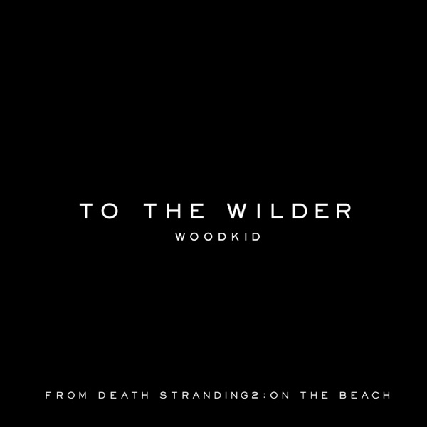 [单曲]To the Wilder (from \”DEATH STRANDING 2 : ON THE BEACH\” Soundtrack)