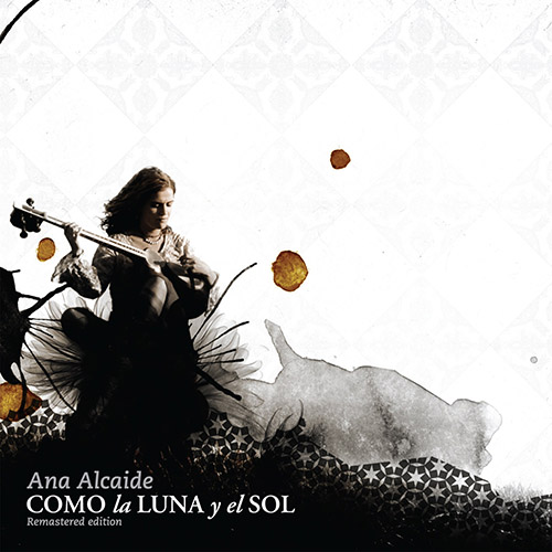 Ana Alcaide – Como la Luna y el Sol (Remastered Edition)