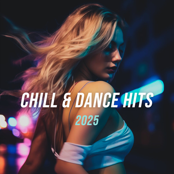 [电音] Chill & Dance Hits