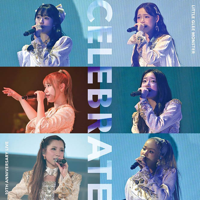 Little Glee Monster 10th Anniversary Live “CELEBRATE”