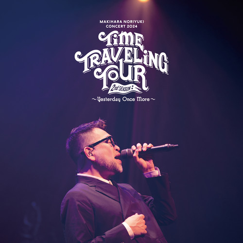 Makihara Noriyuki Concert 2024 “TIME TRAVELING TOUR” 2nd Season ～Yesterday Once More～