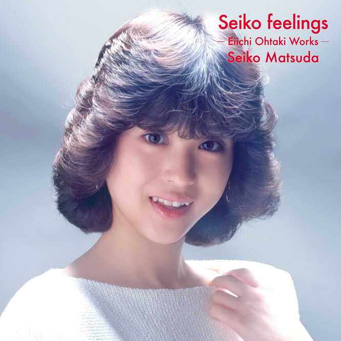 松田 聖子 – Seiko feelings -Eiichi Ohtaki Works-